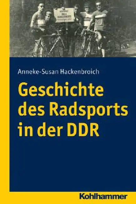 Geschichte Des Radsports in Der DDR by Anneke Susan Hackenbroich