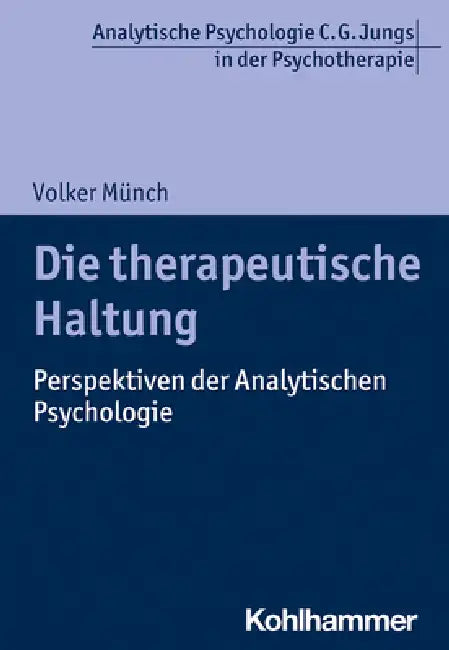 Die Therapeutische Haltung: Perspektiven Der Analytischen Psychologie by Volker Munch