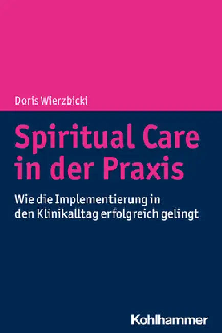 Spiritual Care in Der PRAXIS: Wie Die Implementierung in Den Klinikalltag Erfolgreich Gelingt by Doris Wierzbicki