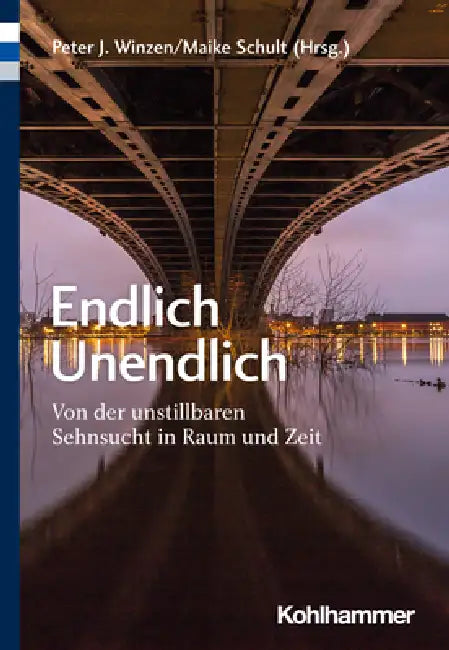 Endlich Unendlich: Von Der Unstillbaren Sehnsucht in Raum Und Zeit by Maike Schult, Peter J. Winzen
