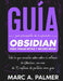 Guía Para Principiantes de la Aplicación Obsidian Para Tomar Notas y Second Brain: Todo lo que Necesitas Saber Sobre el Software de Obsidian, con Más by Marc A. Palmer