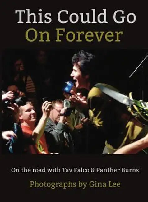 This Could Go on Forever: On the Road with Tav Falco & Panther Burns by Gina Lee