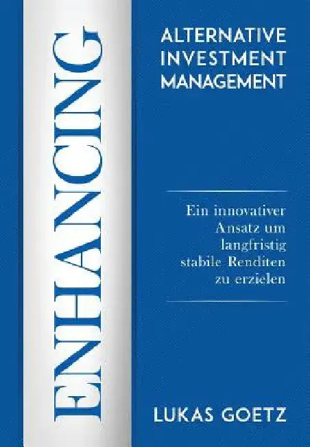 Enhancing Alternative Investment Management by Lukas Goetz
