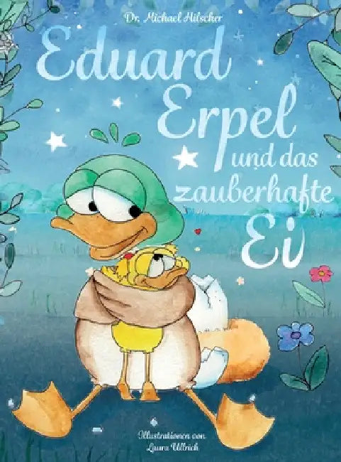 Eduard Erpel und das zauberhafte Ei by Michael Hilscher