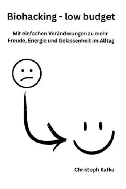 Biohacking - low budget: Mit einfachen und kostenlosen Biohacks zu mehr Freude, Energie und Gelassenheit im Alltag by Christoph Kafka Bed