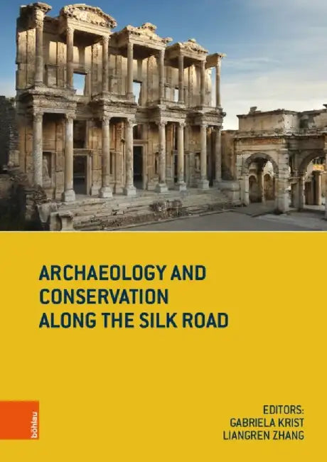 Archaeology and Conservation Along the Silk Road by Gabriela Krist