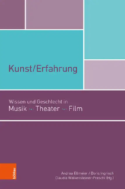 Kunst/Erfahrung: Wissen Und Geschlecht in Musik, Theater, Film by Andrea Ellmeier, Doris Ingrisch, Claudia Walkensteiner-Preschl