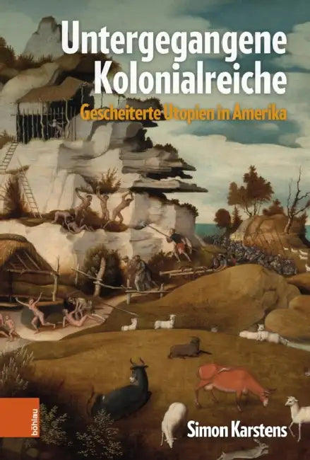 Untergegangene Kolonialreiche: Gescheiterte Utopien in Amerika by Simon Karstens