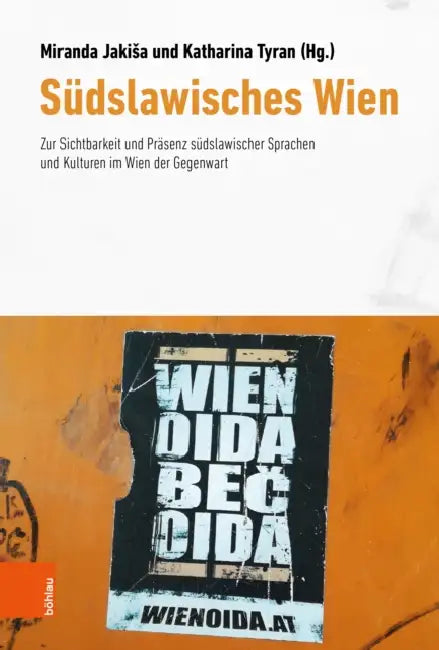Sudslawisches Wien: Zur Sichtbarkeit Und Prasenz Sudslawischer Sprachen Und Kulturen Im Wien Der Gegenwart by Miranda Jakisa, Katharina Tyran