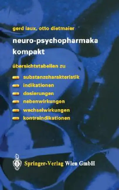 Neuro-Psychopharmaka Kompakt: Übersichtstabellen Zu Substanzcharakteristik, Indikationen, Dosierungen, Nebenwirkungen, Wechselwirkungen, Kontraindikat by Gerd Laux, P. Riederer, Otto Dietmaier