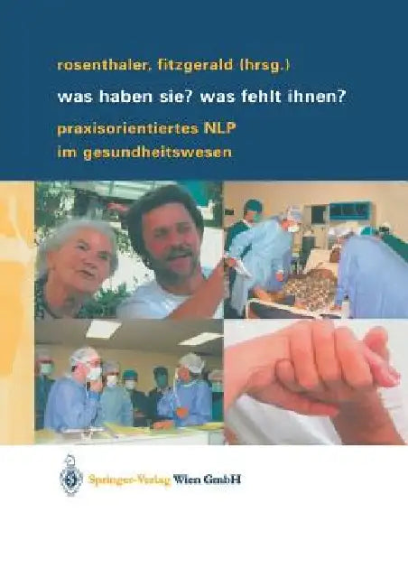 Was Haben Sie? Was Fehlt Ihnen?: Praxisorientiertes Nlp Im Gesundheitswesen by Beatrix Rosenthaler, Annelies Fitzgerald