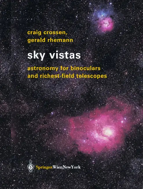 Sky Vistas: Astronomy for Binoculars and Richest-Field Telescopes by Craig Crossen