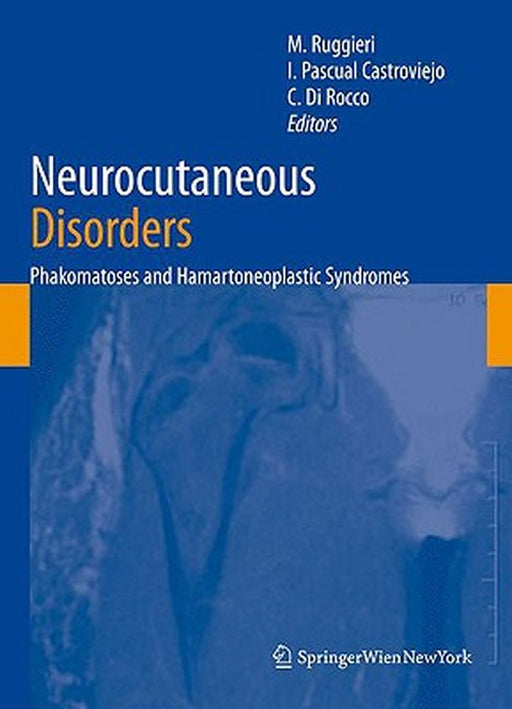 Neurocutaneous Disorders: Phakomatoses & Hamartoneoplastic Syndromes by Martino Ruggieri