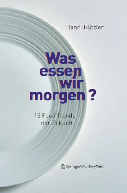 Was Essen Wir Morgen?: 13 Food Trends Der Zukunft by Hanni Rützler