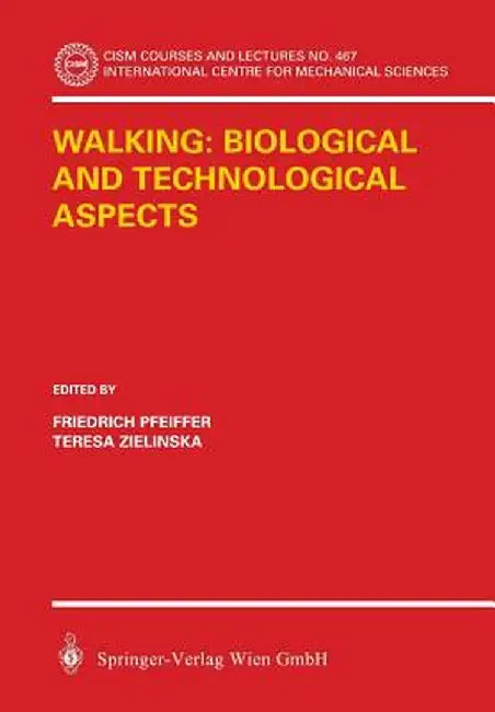 Walking: Biological and Technological Aspects by Friedrich Pfeiffer