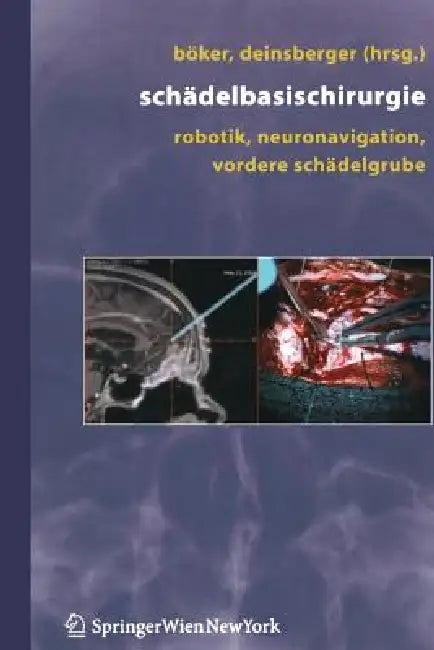 Schädelbasischirurgie: Robotik, Neuronavigation, Vordere Schädelgrube by D. -K Böker, W. Deinsberger