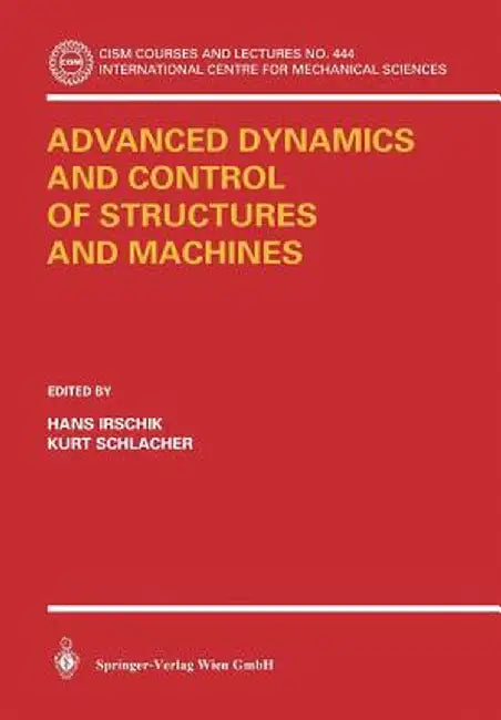 Advanced Dynamics and Control of Structures and Machines by Hans Irschik