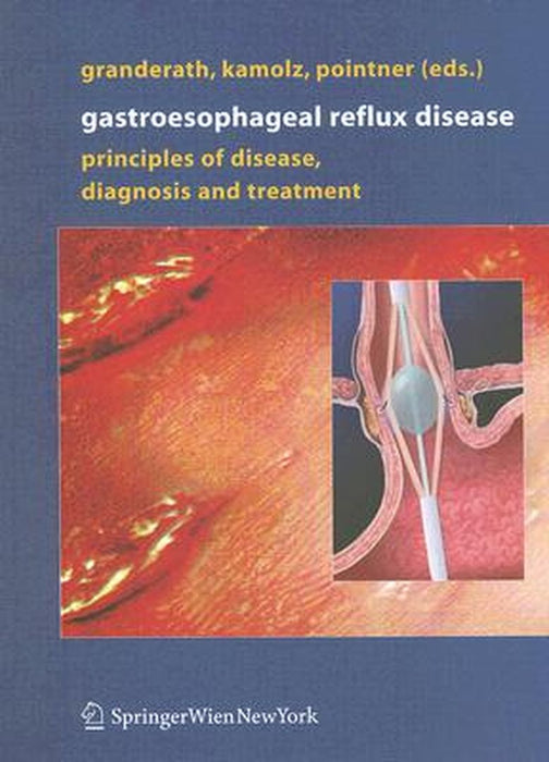 Gastroesophageal Reflux Disease: Principles of Disease, Diagnosis, and Treatment by Frank Alexander Granderath