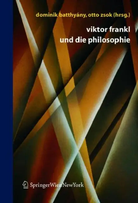 Viktor Frankl Und Die Philosophie by Dominik Batthyány, Otto Zsok