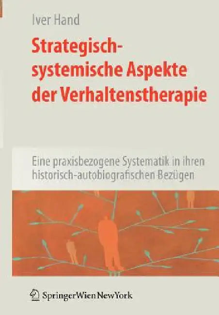 Strategisch-Systemische Aspekte Der Verhaltenstherapie: Eine Praxisbezogene Systematik in Ihren Historisch-Autobiografischen Bezügen by Iver Hand