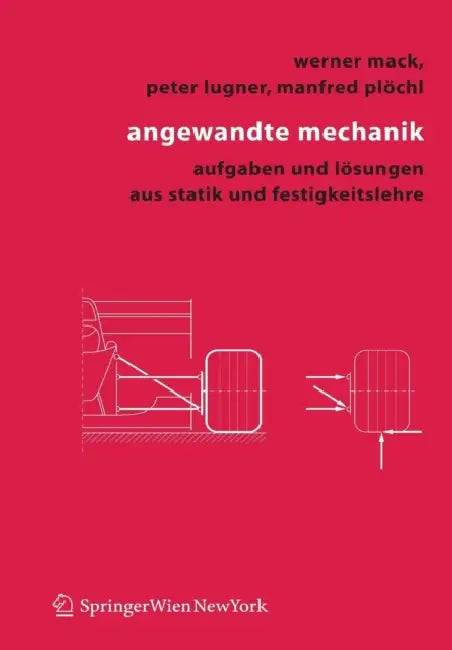 Angewandte Mechanik: Aufgaben Und Lösungen Aus Statik Und Festigkeitslehre by Werner Mack, Peter Lugner, Manfred Plöchl