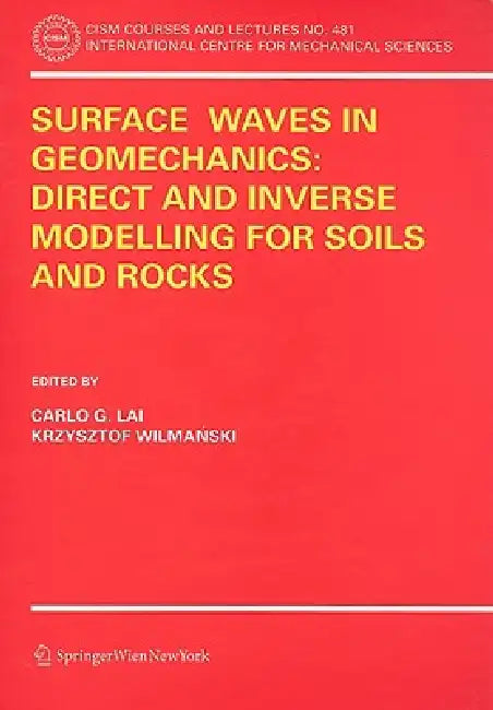 Surface Waves in Geomechanics: Direct and Inverse Modelling for Soils and Rocks [With CDROM] by Carlo G. Lai, Krzysztof Wilmanski