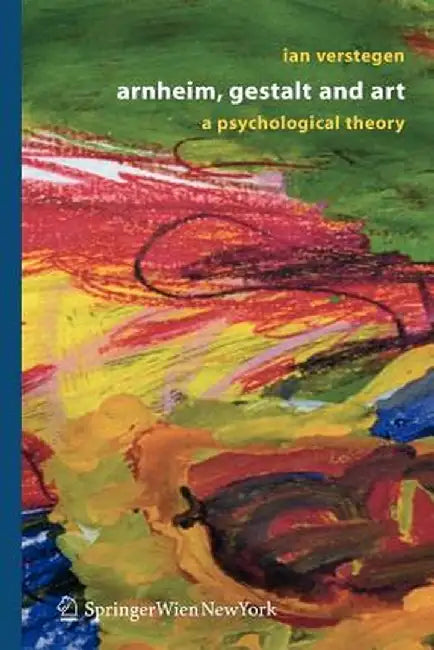 Arnheim, Gestalt and Art: A Psychological Theory by Ian Verstegen