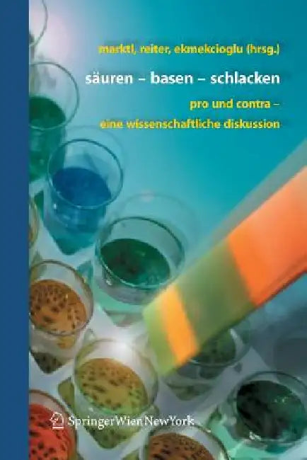 Säuren - Basen - Schlacken: Pro Und Contra - Eine Wissenschaftliche Diskussion by Wolfgang Marktl, Bettina Reiter, Cem Ekmekcioglu