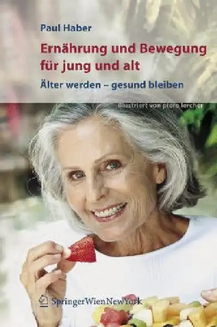 Ernährung Und Bewegung Für Jung Und Alt: Älter Werden - Gesund Bleiben by Paul Haber, Piero Lercher