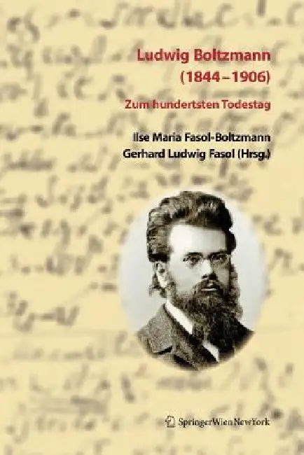 Ludwig Boltzmann (1844-1906): Zum Hundertsten Todestag by Ilse Fasol, Gerhard Ludwig Fasol