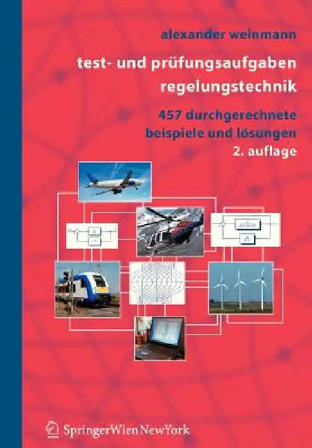 Test- Und Prüfungsaufgaben Regelungstechnik: 457 Durchgerechnete Beispiele Mit Analytischen, Nummerischen Und Computeralgebraischen Lösungen in MATLAB by Alexander Weinmann