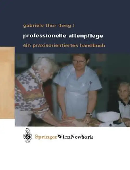 Professionelle Altenpflege: Ein Praxisorientiertes Handbuch by Gabriele Thür