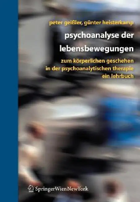 Psychoanalyse Der Lebensbewegungen: Zum Körperlichen Geschehen in Der Psychoanalytischen Therapie - Ein Lehrbuch by Peter Geißler, Günter Heisterkamp