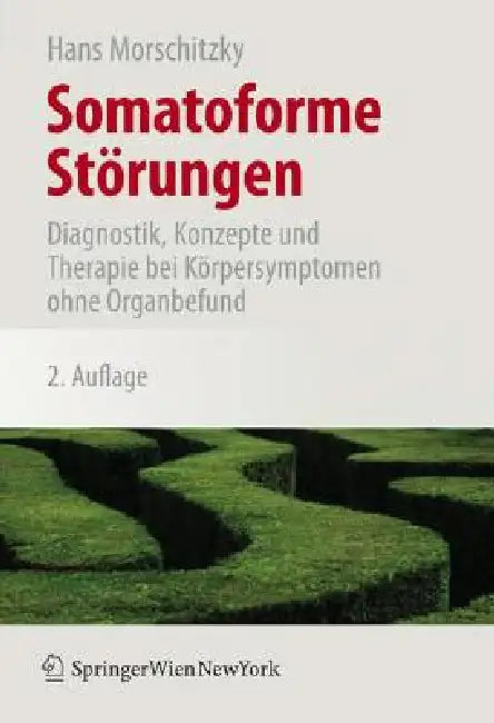 Somatoforme Störungen: Diagnostik, Konzepte Und Therapie Bei Körpersymptomen Ohne Organbefund by Hans Morschitzky