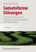 Somatoforme Störungen: Diagnostik, Konzepte Und Therapie Bei Körpersymptomen Ohne Organbefund by Hans Morschitzky