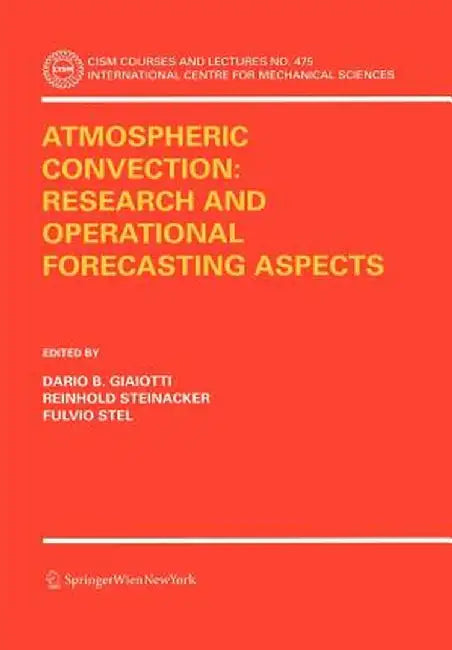 Atmospheric Convection: Research and Operational Forecasting Aspects by Dario B. Giaiotti