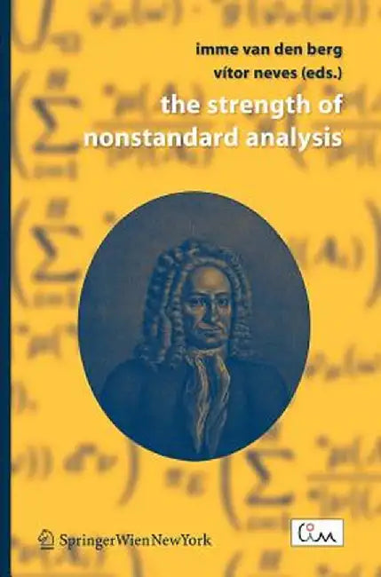 The Strength of Nonstandard Analysis by Imme Van Den Berg
