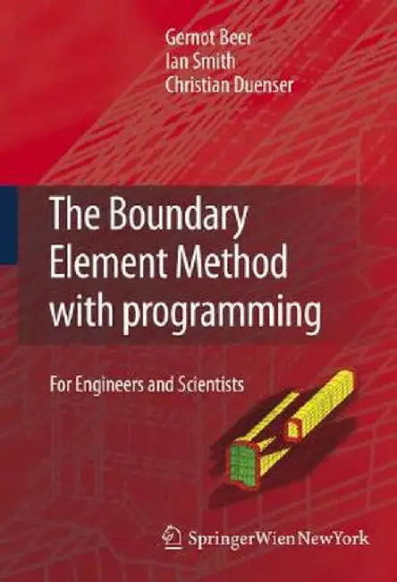 The Boundary Element Method with Programming: For Engineers and Scientists by Gernot Beer