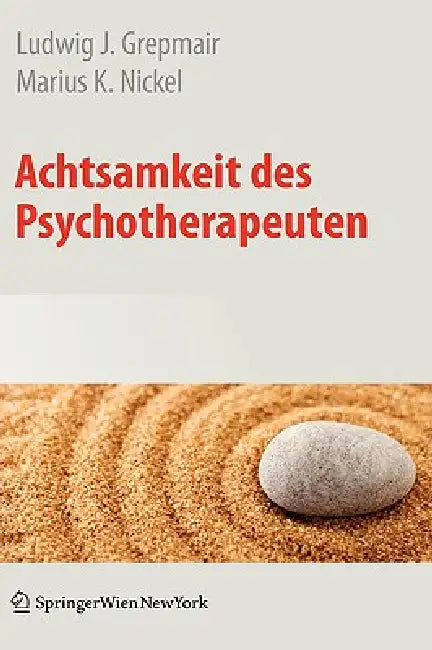 Achtsamkeit Des Psychotherapeuten by Ludwig Grepmair, Marius Nickel