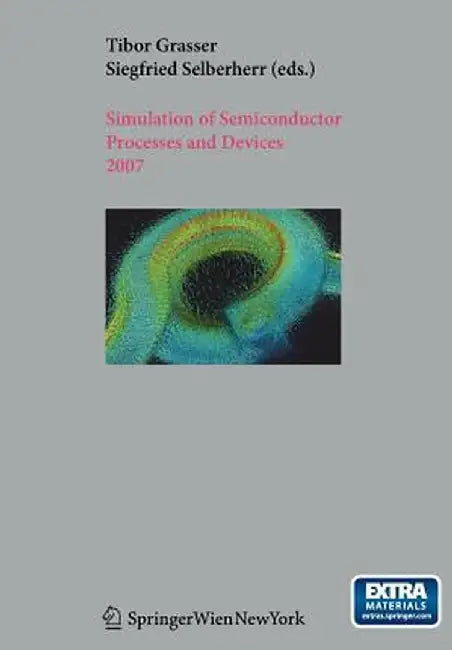 Simulation of Semiconductor Processes and Devices 2007: Sispad 2007 by Tibor Grasser
