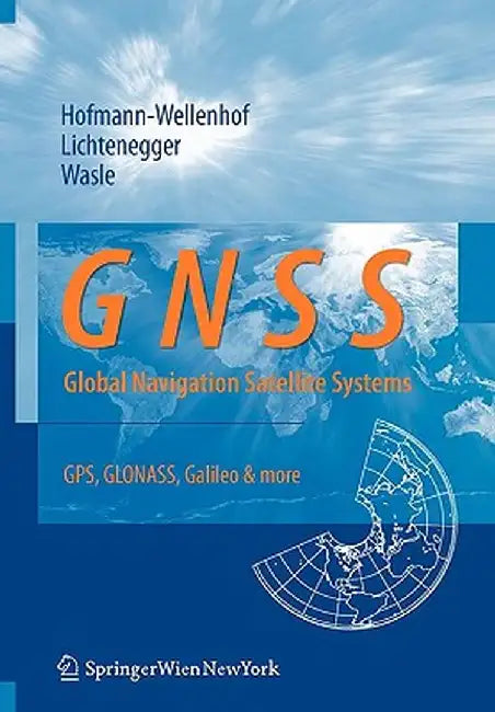Gnss - Global Navigation Satellite Systems: Gps, Glonass, Galileo, and More by Bernhard Hofmann-Wellenhof