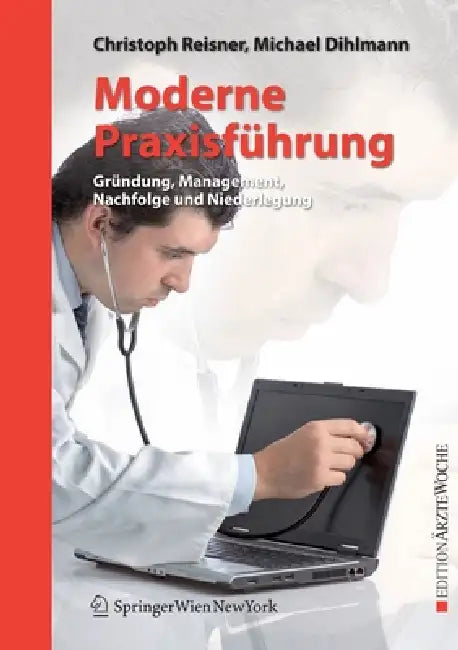 Moderne Praxisführung: Gründung, Management, Nachfolge Und Niederlegung by Christoph Reisner, Michael Dihlmann