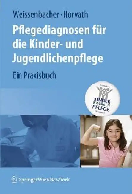 Pflegediagnosen Für Die Kinder- Und Jugendlichenpflege: Ein Praxisbuch by Margret Weissenbacher, Martha Böhm, Elisabeth Horvath
