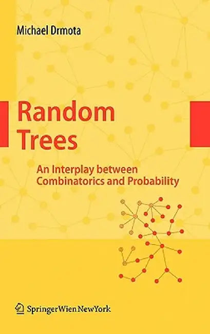 Random Trees: An Interplay Between Combinatorics and Probability by Michael Drmota