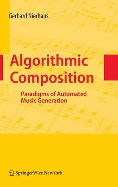 Algorithmic Composition: Paradigms of Automated Music Generation by Gerhard Nierhaus