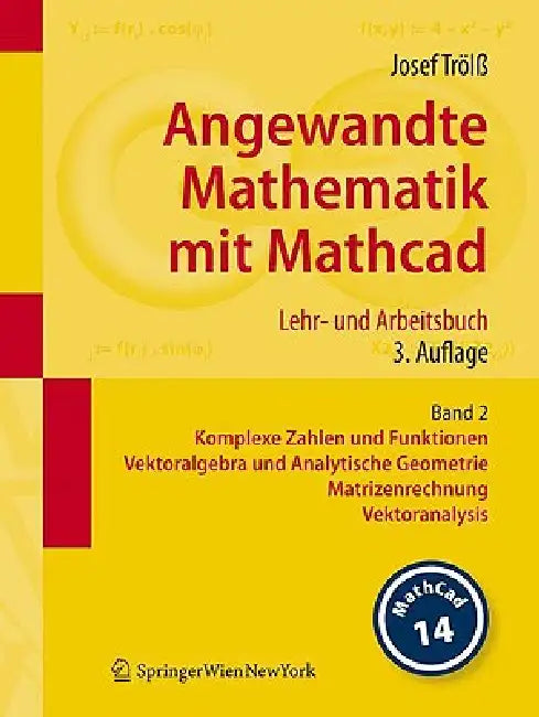 Angewandte Mathematik Mit Mathcad. Lehr- Und Arbeitsbuch: Band 2: Komplexe Zahlen Und Funktionen, Vektoralgebra Und Analytische Geometrie, Matrizenrec by Josef Trölß