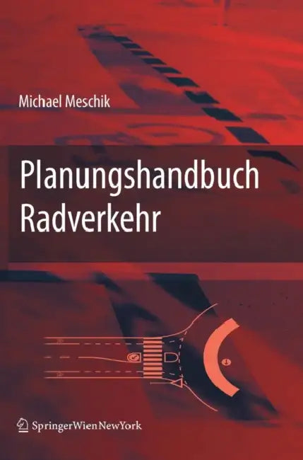 Planungshandbuch Radverkehr by Miachael Meschik