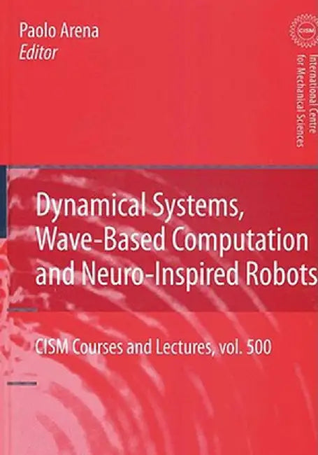 Dynamical Systems, Wave-Based Computation And Neuro-Inspired Robots by Paolo Arena