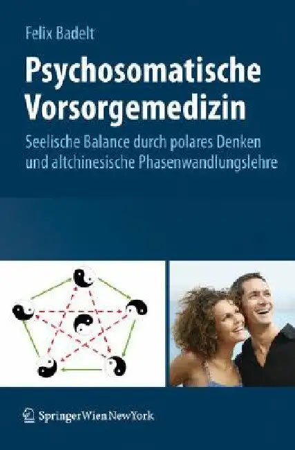 Psychosomatische Vorsorgemedizin: Seelische Balance Durch Polares Denken und Altchinesische Phasenwandlungslehre by Felix Badelt