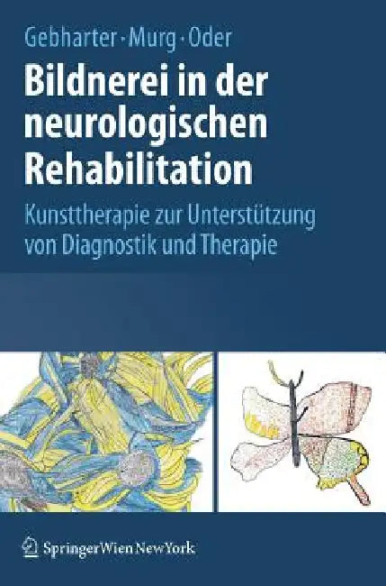 Bildnerei in Der Neurologischen Rehabilitation: Kunsttherapie Zur Unterstützung Von Diagnostik Und Therapie by Elisabeth Gebharter, Monika Murg, Walter Oder